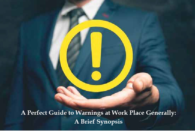 A Perfect Guide to Warnings at Work Place Generally: A Brief Synopsis
